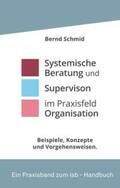 Schmid |  Systemische Beratung und Supervision im Praxisfeld Organisation | Buch |  Sack Fachmedien