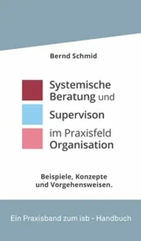 Schmid | Systemische Beratung und Supervision im Praxisfeld Organisation | E-Book | www.sack.de