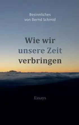 Schmid |  Wie wir unsere Zeit verbringen | Buch |  Sack Fachmedien