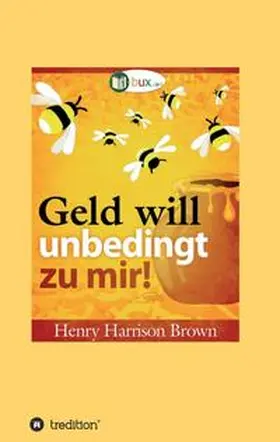 Brown / I-Bux.Com |  Geld will unbedingt zu mir! | Buch |  Sack Fachmedien