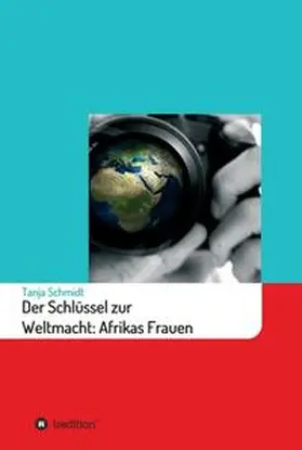 Schmidt |  Der Schlüssel zur Weltmacht: Afrikas Frauen | Buch |  Sack Fachmedien