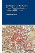 Walter |  Reichsadler und Brieftaube: Private Postdienstleister in Freiburg 1886 - 1900 | Buch |  Sack Fachmedien