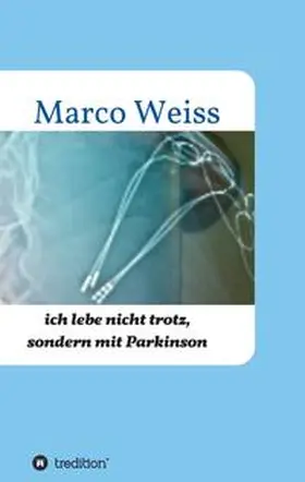 Weiss |  Ich lebe nicht trotz, sondern mit Parkinson | Buch |  Sack Fachmedien