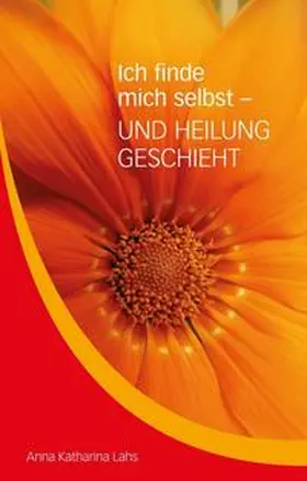 Lahs |  Ich finde mich selbst - UND HEILUNG GESCHIEHT | Buch |  Sack Fachmedien