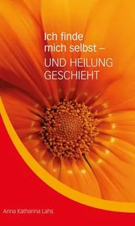 Lahs |  Ich finde mich selbst - UND HEILUNG GESCHIEHT | Buch |  Sack Fachmedien