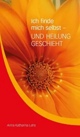 Lahs |  Ich finde mich selbst - UND HEILUNG GESCHIEHT | eBook | Sack Fachmedien