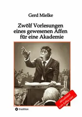 Mielke |  Zwölf Vorlesungen eines gewesenen Affen für eine Akademie | eBook | Sack Fachmedien
