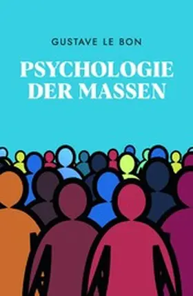 Le Bon / Schulz |  Psychologie der Massen | eBook | Sack Fachmedien