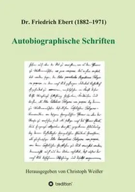 Weißer (Hg.) | Dr. Friedrich Ebert (1882-1971) Autobiographische Schriften | Buch | 978-3-347-38199-5 | www.sack.de