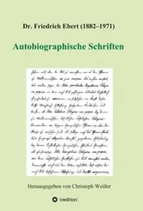 Weißer (Hg. | Dr. Friedrich Ebert (1882-1971) Autobiographische Schriften | E-Book | www.sack.de