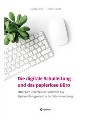 Arntz / Kämper |  Die digitale Schulleitung  und das papierlose Büro | Buch |  Sack Fachmedien