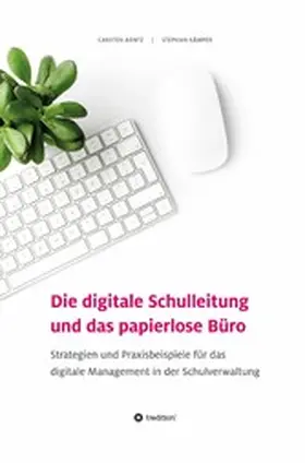 Arntz / Kämper |  Die digitale Schulleitung  und das papierlose Büro | eBook | Sack Fachmedien