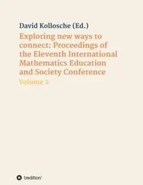 Kollosche |  Exploring new ways to connect: Proceedings of the Eleventh International Mathematics Education and Society Conference | Buch |  Sack Fachmedien