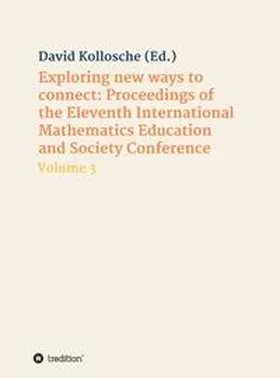 Kollosche |  Exploring new ways to connect: Proceedings of the Eleventh International Mathematics Education and Society Conference | Buch |  Sack Fachmedien