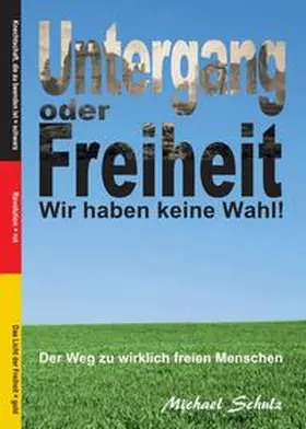 Schulz | Untergang oder Freiheit - Wir haben keine Wahl! | Buch | 978-3-347-40602-5 | www.sack.de