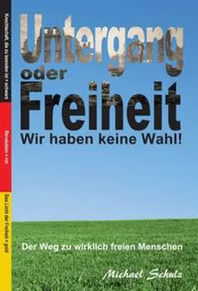 Schulz |  Untergang oder Freiheit - Wir haben keine Wahl! | Buch |  Sack Fachmedien