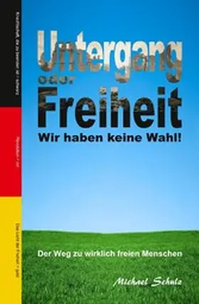 Schulz |  Untergang oder Freiheit - Wir haben keine Wahl! | eBook | Sack Fachmedien