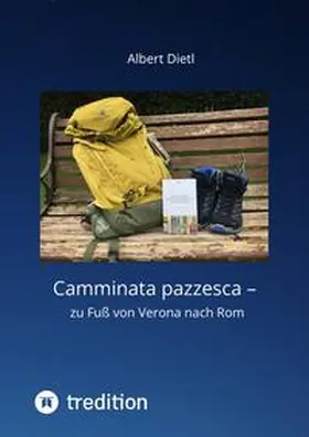 Dietl |  Camminata pazzesca - zu Fuß von Verona nach Rom | Buch |  Sack Fachmedien