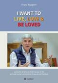 Ruppert |  I WANT TO  LIVE, LOVE & BE LOVED | Buch |  Sack Fachmedien