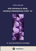 Mariak |  Die Spirale der Gewaltkriminalität IV  /  4., neu bearbeitete Auflage | Buch |  Sack Fachmedien