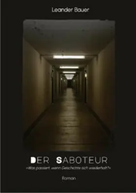 Bauer |  Der Saboteur: Was passiert, wenn Geschichte sich wiederholt? | eBook | Sack Fachmedien