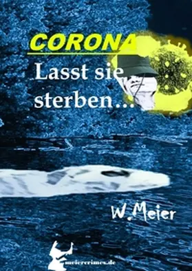 Meier |  CORONA Lasst sie sterben...brandaktueller Gegenwartskrimi | Buch |  Sack Fachmedien