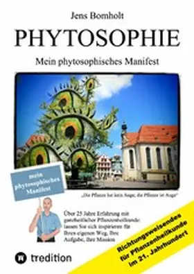 Bomholt |  Phytosophie: Pflanzenheilkunde aus metamedizinischer Sicht und fundiert ganzheitlicher Betrachtung. Phytosophie setzt dort fort, wo Phytotherapie endet. | eBook | Sack Fachmedien