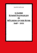 Müller |  75 Jahre  Kommunalwahlen  in  Mülheim an der Ruhr   1946 ¿ 2021 | Buch |  Sack Fachmedien