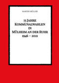 Müller |  75 Jahre  Kommunalwahlen  in  Mülheim an der Ruhr   1946 - 2021 | Buch |  Sack Fachmedien