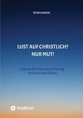 Harder |  Die Aussagen Jesu Christi sollten auch heute Richtschnur für unser Leben sein. Welche Möglichkeiten es gibt, beschreibt der Autor anschaulich und lebendig, mit einer Prise Humor und immer positiv. | eBook | Sack Fachmedien