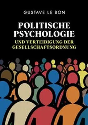 Le Bon |  Politische Psychologie und Verteidigung der Gesellschaftsordnung | eBook | Sack Fachmedien