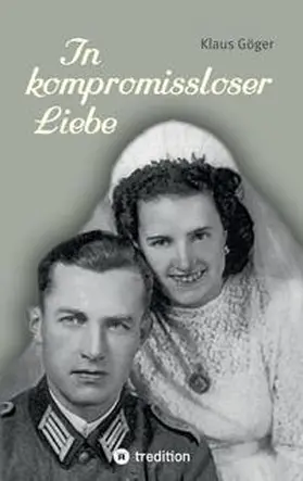 Göger |  In kompromissloser Liebe | Buch |  Sack Fachmedien