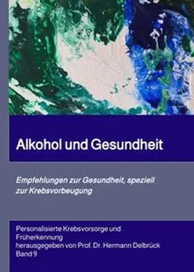 Delbrück |  Alkohol und Gesundheit.  Empfehlungen zur Krebs-vorbeugung | Buch |  Sack Fachmedien
