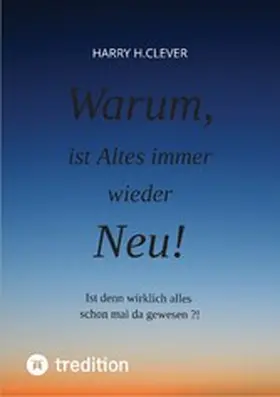 H. Clever | Warum, ist Altes immer wieder Neu! | E-Book | www.sack.de