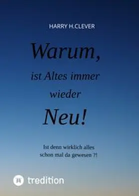 H.Clever | Warum, ist Altes immer wieder Neu! | Buch | 978-3-347-62854-0 | www.sack.de