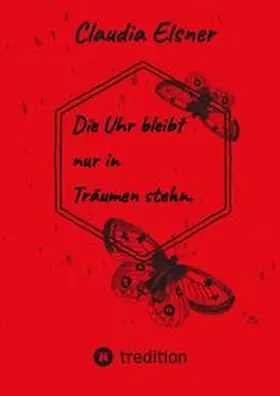 Elsner |  Die Uhr bleibt nur in Träumen stehen. | Buch |  Sack Fachmedien