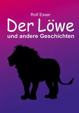 Esser |  Der Löwe und andere Geschichten | Buch |  Sack Fachmedien