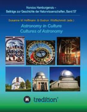Wolfschmidt / Hoffmann |  Astronomy in Culture -- Cultures of Astronomy.  Astronomie in der Kultur -- Kulturen der Astronomie. | Buch |  Sack Fachmedien