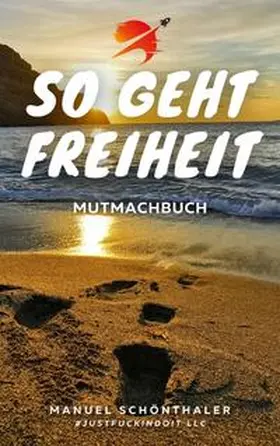 Schönthaler / Hirschring / Erhard |  "So geht Freiheit" - Wie aus Angst und Verzweiflung die Chance deines Lebens wird | Buch |  Sack Fachmedien