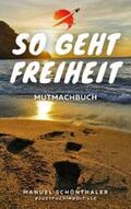 Schönthaler / Hirschring / Erhard |  "So geht Freiheit" - Wie aus Angst und Verzweiflung die Chance deines Lebens wird | Buch |  Sack Fachmedien