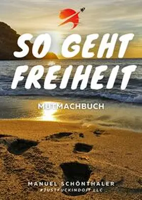 Schönthaler / Hirschring / Erhard |  "So geht Freiheit" - Wie aus Angst und Verzweiflung die Chance deines Lebens wird | Buch |  Sack Fachmedien