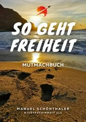 Schönthaler / Hirschring / Erhard |  "So geht Freiheit" - Wie aus Angst und Verzweiflung die Chance deines Lebens wird | eBook | Sack Fachmedien