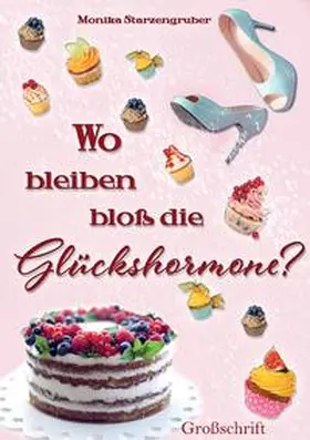 Starzengruber |  Wo bleiben bloß die Glückshormone? | Buch |  Sack Fachmedien