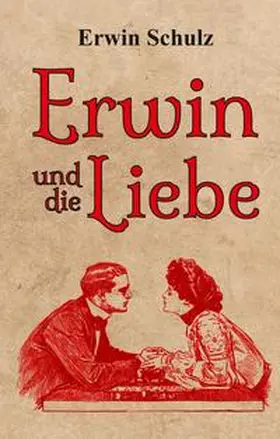 Schulz |  Erwin und die Liebe | Buch |  Sack Fachmedien