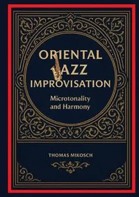 Mikosch |  Oriental Jazz Improvisation - Microtonality and Harmony | Buch |  Sack Fachmedien