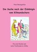 Baumgartner |  Die Suche nach der Eiskönigin vom Kilimandscharo - ein Kinderbuch mit vielen Tieren | Buch |  Sack Fachmedien