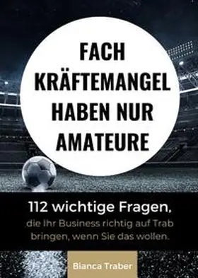 Traber |  Fachkräftemangel haben nur Amateure | Buch |  Sack Fachmedien