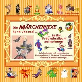 Grosser |  Die MÄRCHENHEXE kann uns mal ... in ihr Freundealbum aufnehmen! | Buch |  Sack Fachmedien