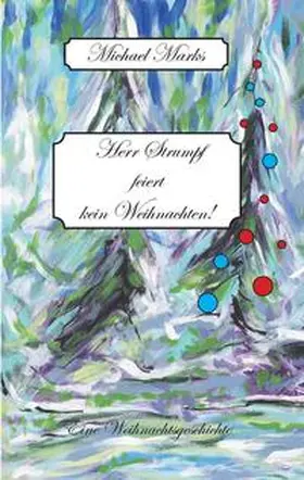 Marks |  Herr Strumpf feiert kein Weihnachten! Für Herrn Strumpf ist nach einem tragischen Verlust das Leben nur noch in Kälte zu ertragen. Bis auf einmal ein Gemälde Anteil an seinem Leben nimmt... | Buch |  Sack Fachmedien