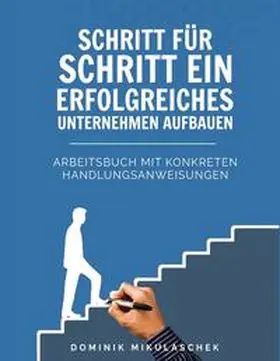 Mikulaschek |  Schritt für Schritt ein erfolgreiches Unternehmen aufbauen | Buch |  Sack Fachmedien